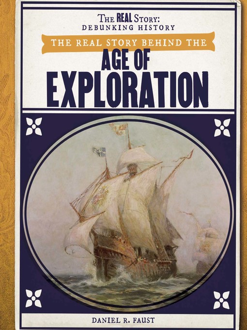 Title details for The Real Story Behind the Age of Exploration by Daniel R. Faust - Available